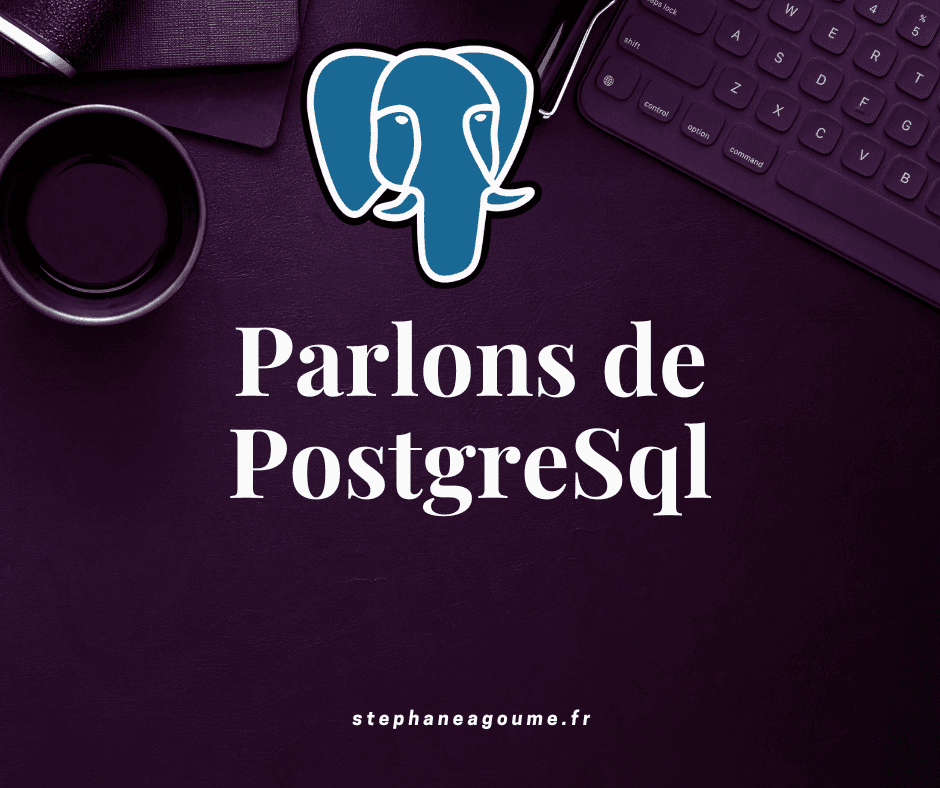 # Parlons de PostgreSQL 🚀